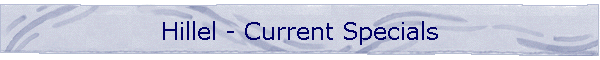 Hillel - Current Specials